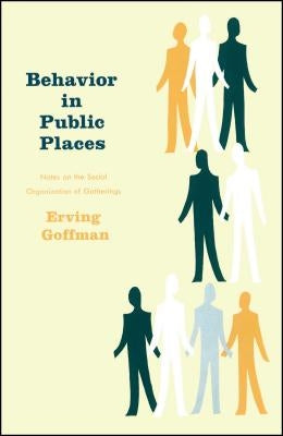 Behavior in Public Places: Notes on the Social Organization of Gatherings Paperback Free Press