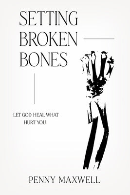 Setting Broken Bones: Let God Heal What Hurt You Charisma House