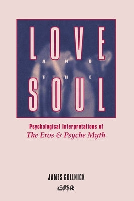 Love and the Soul: Psychological Interpretations of the Eros and Psyche Myth Paperback Wilfrid Laurier University Press
