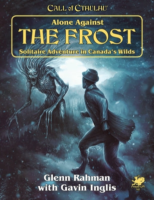 Alone Against the Frost: Solitaire Adventure in Canada's Wilds Paperback Chaosium Inc