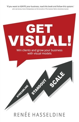 Get Visual!: Win clients and grow your business with visual models by Hasseldine, Renée