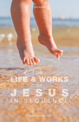 The Life & Works of Jesus in Sequence: Conversations: Part 1 Paperback Partridge Publishing Singapore