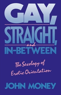 Gay, Straight, and In-Between: The Sexology of Erotic Orientation Paperback Oxford University Press, USA