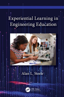 Experiential Learning in Engineering Education by Steele, Alan L.