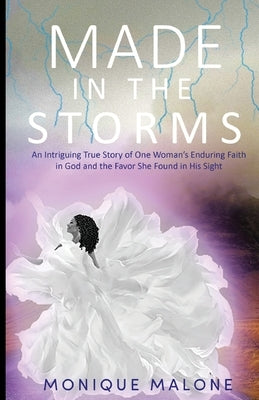 Made in the Storms: An Intriguing True Story of One Woman's Enduring Faith in God and the Favor She Found in His Sight Paperback Trilogy Christian Publishing