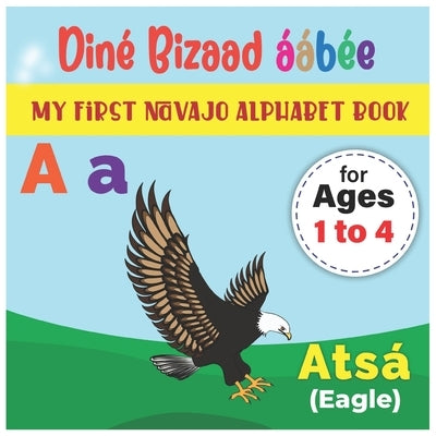 My First Navajo Alphabet Book: Diné Bizaad áábée: Bilingual Early Learning & Easy Teaching Navajo letters Book for Toddlers, Babies & Children Age: 1 Paperback Independently Published