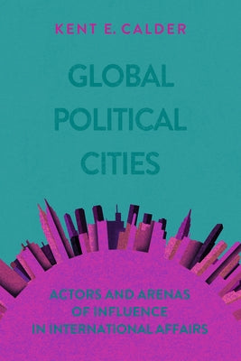 Global Political Cities: Actors and Arenas of Influence in International Affairs Paperback Brookings Institution Press