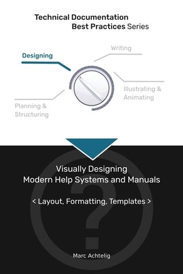 Technical Documentation Best Practices - Visually Designing Modern Help Systems and Manuals: Layout, Formatting, Templates Paperback Indoition Publishing E.K.