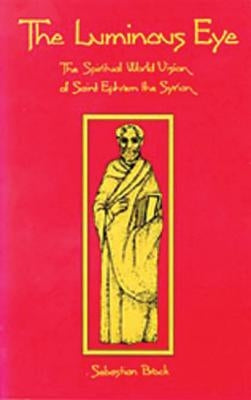 The Luminous Eye: The Spiritual World Vision of Saint Ephrem the Syrian Paperback Cistercian Publications