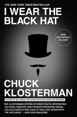 I Wear the Black Hat: Grappling with Villains (Real and Imagined) Paperback Scribner Book Company