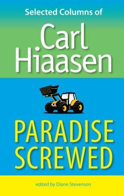 Paradise Screwed: Selected Columns of Carl Hiaasen Paperback University Press of Florida