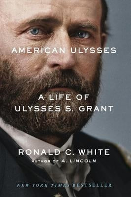 American Ulysses: A Life of Ulysses S. Grant by White, Ronald C.
