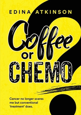 Coffee or Chemo? by Atkinson, Edina