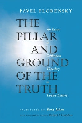 The Pillar and Ground of the Truth: An Essay in Orthodox Theodicy in Twelve Letters Paperback Princeton University Press