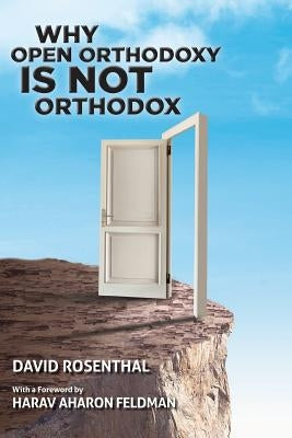 Why Open Orthodoxy Is Not Orthodox Paperback Yad Yosef Publications