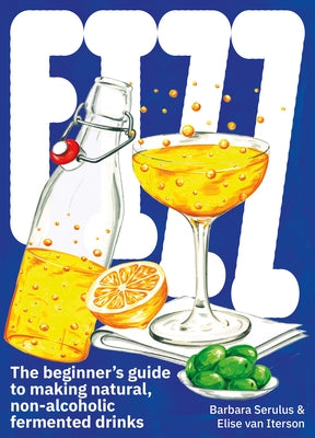 Fizz: A Beginners Guide to Making Natural, Non-Alcoholic Fermented Drinks Paperback Bis Publishers