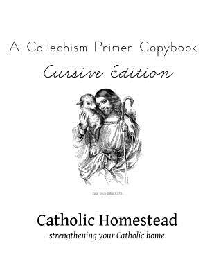 Baltimore Catechism Primer Copybook, Cursive Edition Paperback Createspace Independent Publishing Platform