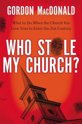 Who Stole My Church?: What to Do When the Church You Love Tries to Enter the Twenty-First Century Paperback Thomas Nelson