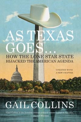 As Texas Goes...: How the Lone Star State Hijacked the American Agenda Paperback Liveright Publishing Corporation