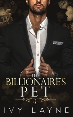 The Billionaire's Pet (A 'Scandals of the Bad Boy Billionaires' Romance) Paperback Ginger Quill Press