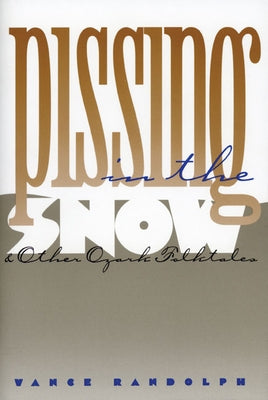 Pissing in the Snow and Other Ozark Folktales Paperback University of Illinois Press
