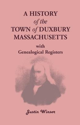 A History of the Town of Duxbury, Massachusetts, with Genealogical Registers Paperback Heritage Books