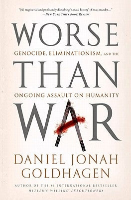 Worse Than War: Genocide, Eliminationism, and the Ongoing Assault on Humanity Paperback PublicAffairs