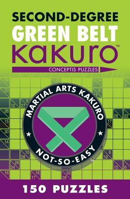 Second-Degree Green Belt Kakuro: Conceptis Puzzles Paperback Puzzlewright