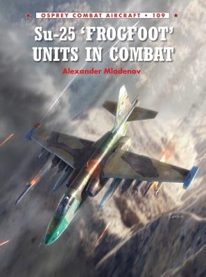 Su-25 'Frogfoot' Units in Combat Paperback Osprey Publishing (UK)