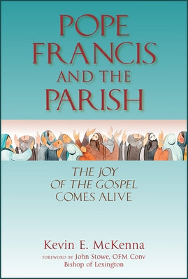 Pope Francis and the Parish: The Joy of the Gospel Comes Alive Paperback Paulist Press