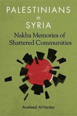Palestinians in Syria: Nakba Memories of Shattered Communities Paperback Columbia University Press
