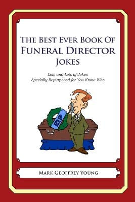 The Best Ever Book of Funeral Director Jokes: Lots and Lots of Jokes Specially Repurposed for You-Know-Who Paperback Createspace Independent Publishing Platform