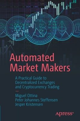Automated Market Makers: A Practical Guide to Decentralized Exchanges and Cryptocurrency Trading Paperback Apress