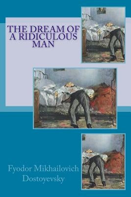 The Dream of a Ridiculous Man Paperback Createspace Independent Publishing Platform