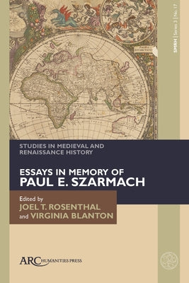 Studies in Medieval and Renaissance History, Series 3, Volume 17: Essays in Memory of Paul E. Szarmach by Rosenthal, Joel T.