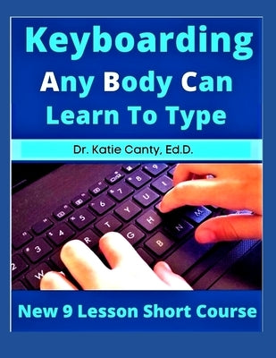 Keyboarding Any Body Can Learn To Type: New 9 Lesson Short Course Paperback Independently Published