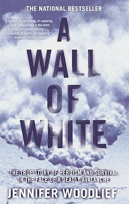 A Wall of White: The True Story of Heroism and Survival in the Face of a Deadly Avalanche Atria Books