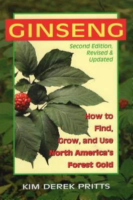 Ginseng: How to Find, Grow, and Use North America's Forest Gold Paperback Stackpole Books