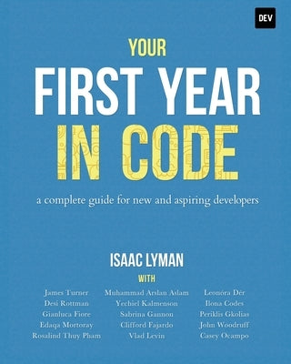 Your First Year in Code: A complete guide for new & aspiring developers Paperback Isaac Lyman
