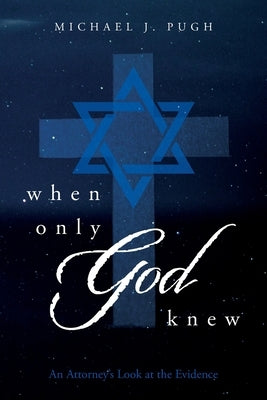 When Only God Knew: An Attorney's Look at the Evidence Paperback Trilogy Christian Publishing