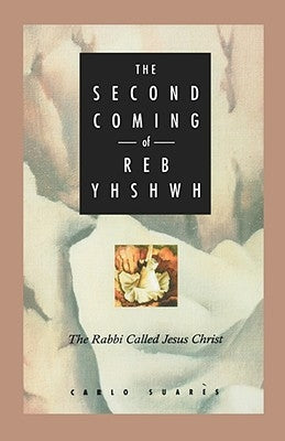 Second Coming of Reb Yhshwh: The Rabbi Called Jesus Christ Paperback Weiser Books