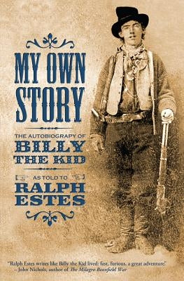 My Own Story: The Autobiography of Billy the Kid Paperback Createspace Independent Publishing Platform