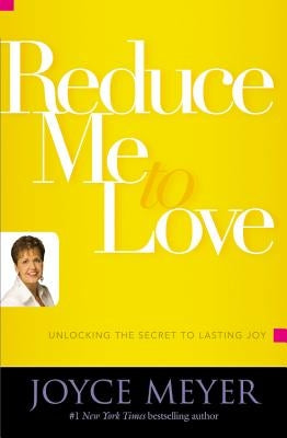 Reduce Me to Love: Unlocking the Secret to Lasting Joy Paperback Faithwords