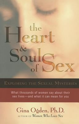 Heart & Soul of Sex: Exploring the Sexual Mysteries by Ogden, Gina