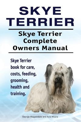 Skye Terrier. Skye Terrier Complete Owners Manual. Skye Terrier book for care, costs, feeding, grooming, health and training. Paperback Imb Publishing Skye Terrier