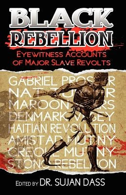 Black Rebellion: Eyewitness Accounts of Major Slave Revolts Paperback Proven Publishing