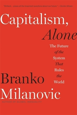Capitalism, Alone: The Future of the System That Rules the World Paperback Belknap Press