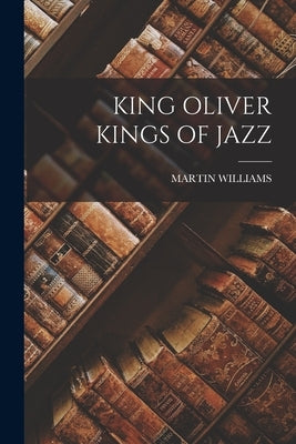 King Oliver Kings of Jazz Paperback Legare Street Press