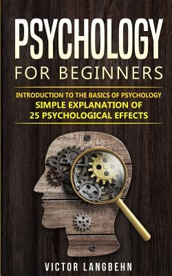 Psychology for Beginners: Introduction to the Basics of Psychology - Simple Explanation of 25 psychological Effects Paperback Personal Growth Hackers