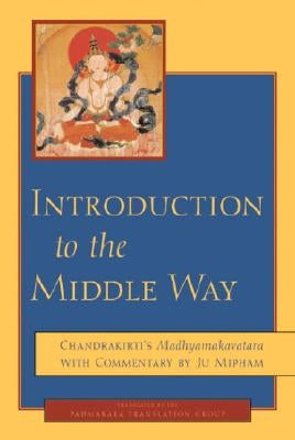 Introduction to the Middle Way: Chandrakirti's Madhyamakavatara with Commentary by Ju Mipham Paperback Shambhala